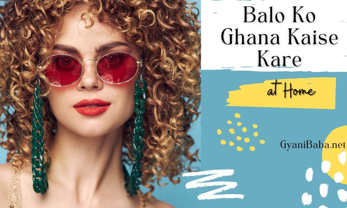 Balo Ko Ghana Kaise Kare | नये बाल उगाने के उपाय